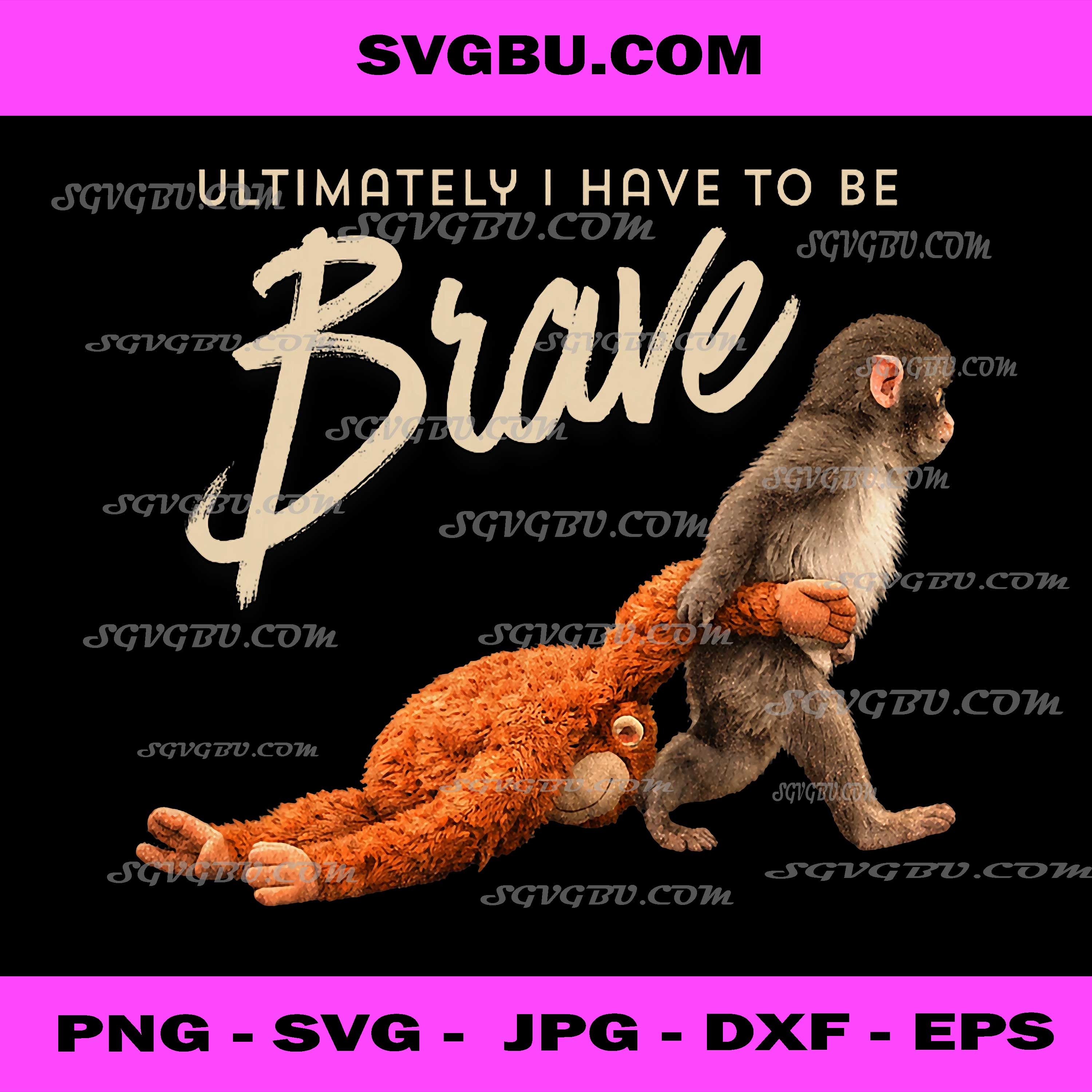 Ultimately I Have To Be Brave Monkey PNG, Motivational Quote Art PNG