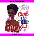 Chill the Fourth Out PNG, Black Queen Patriotic PNG, Retro Fourth of July PNG