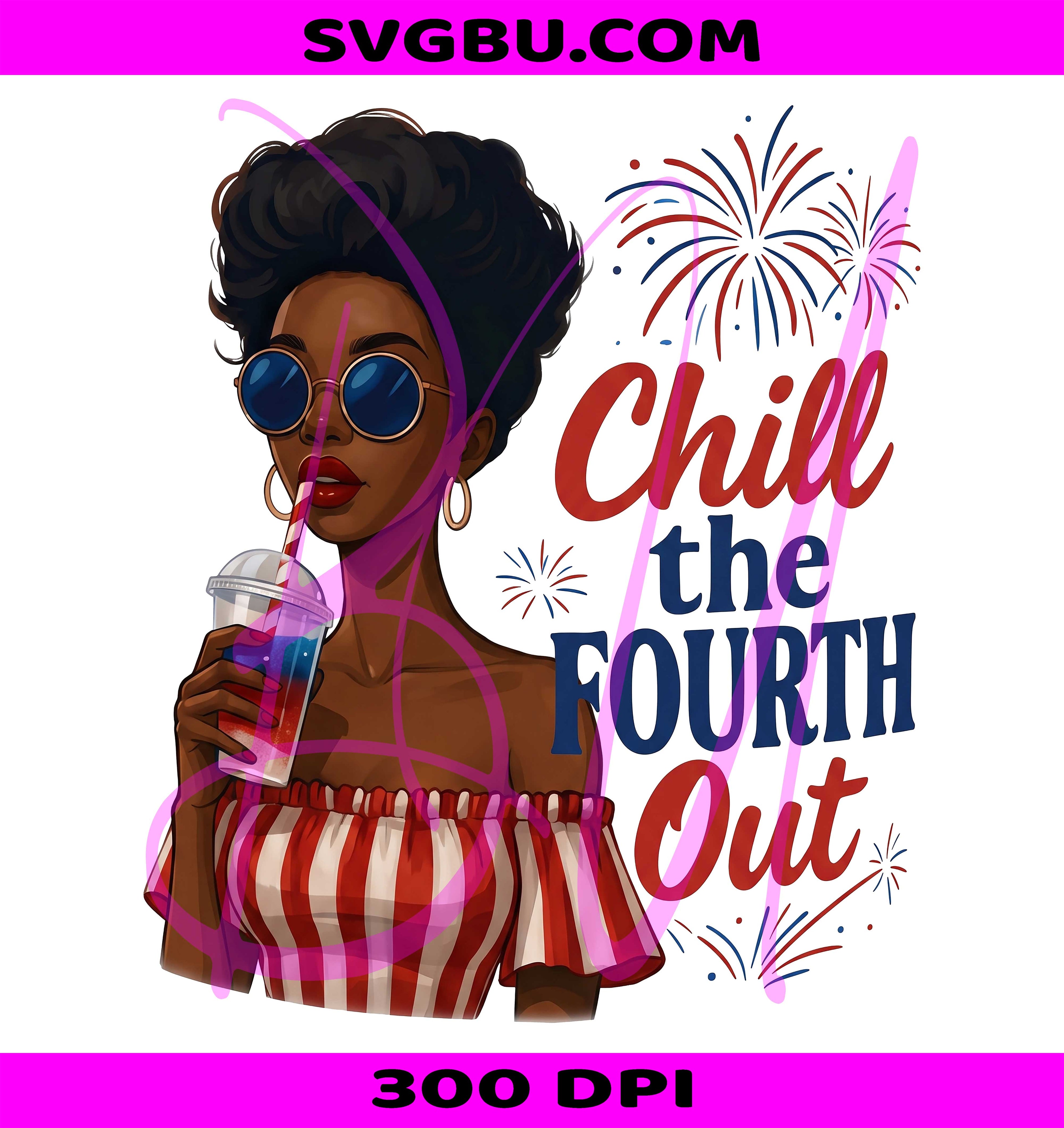 Chill the Fourth Out PNG, Black Queen Patriotic PNG, Retro Fourth of July PNG