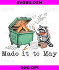 Made It To May PNG, Funny Teacher Raccoon Dumpster Fire Design
