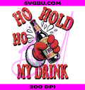 Ho Ho Hold My Drink Santa Hand Beer PNG, Funny Christmas Design PNG