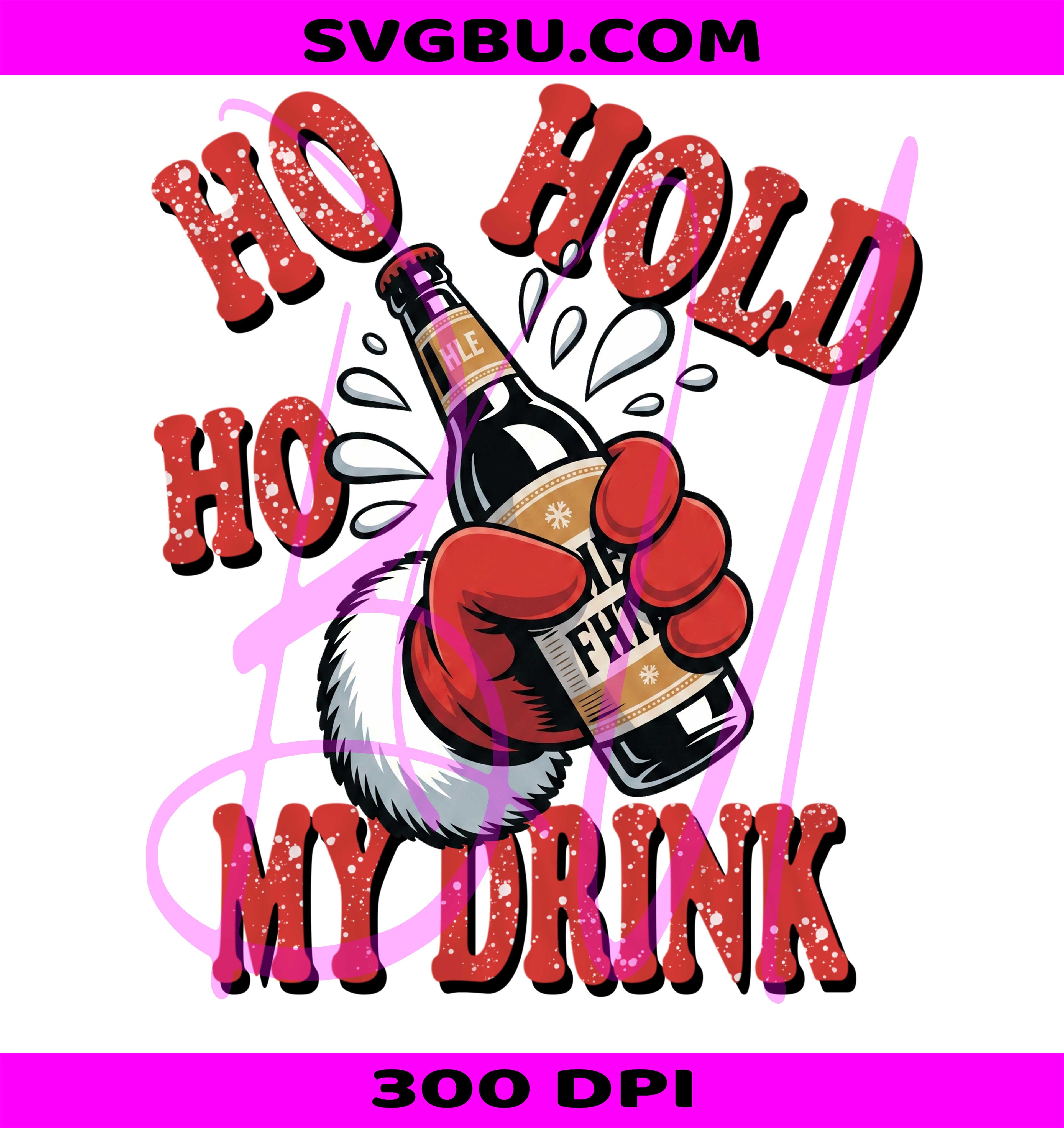 Ho Ho Hold My Drink Santa Hand Beer PNG, Funny Christmas Design PNG