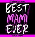 Best Mami Ever PNG, Family Cool Funny Mother's Day PNG