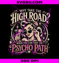 Why Take The High Road PNG, Psycho Path PNG, Dark Humor Retro PNG