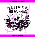 Yeah I'm Fine No Worries PNG, Sarcastic Skeleton PNG, Drowning Skull PNG