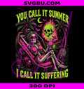 You Call It Summer PNG, I Call It Suffering PNG, Coffin Skeleton PNG