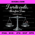 I Write Code Therefore I Am Adulting PNG, Programmer Humor PNG
