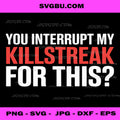 You Interrupt My Killstreak for This PNG