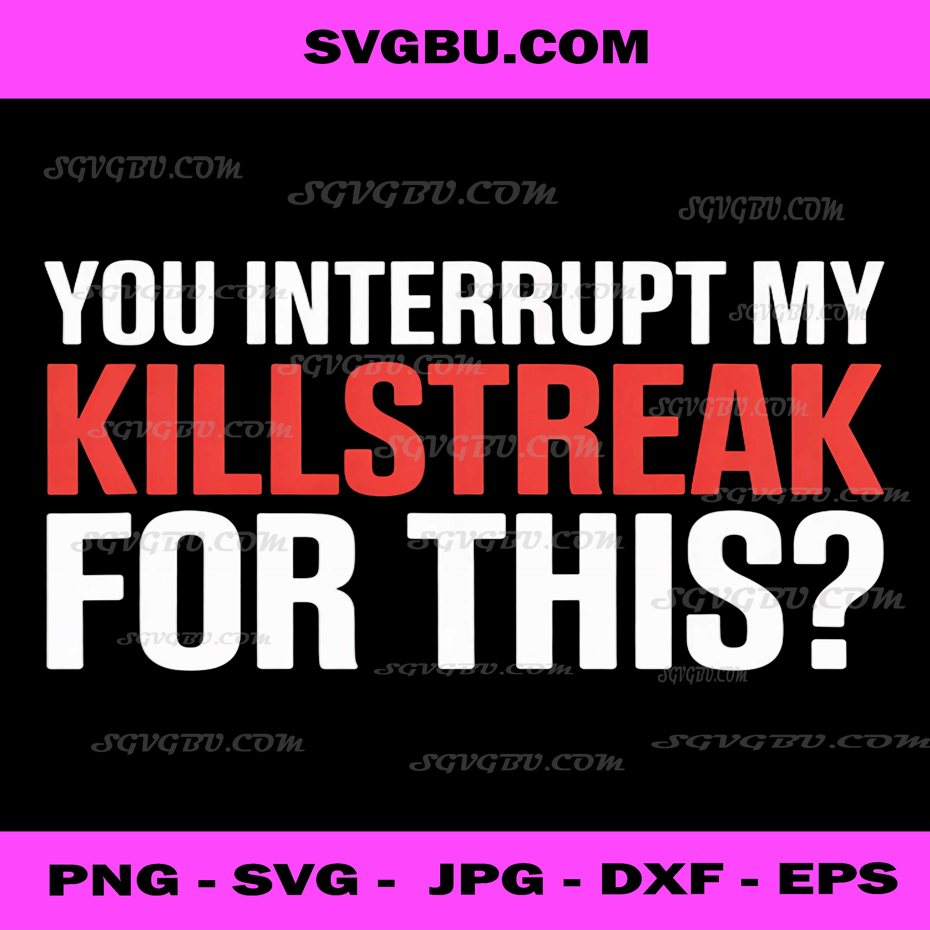 You Interrupt My Killstreak for This PNG