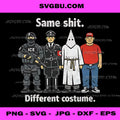Same Shit Different Costume PNG, Political Satire PNG, Anti Hate PNG