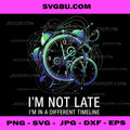 I'm Not Late I'm In A Different Timeline PNG, Funny Clock Art PNG