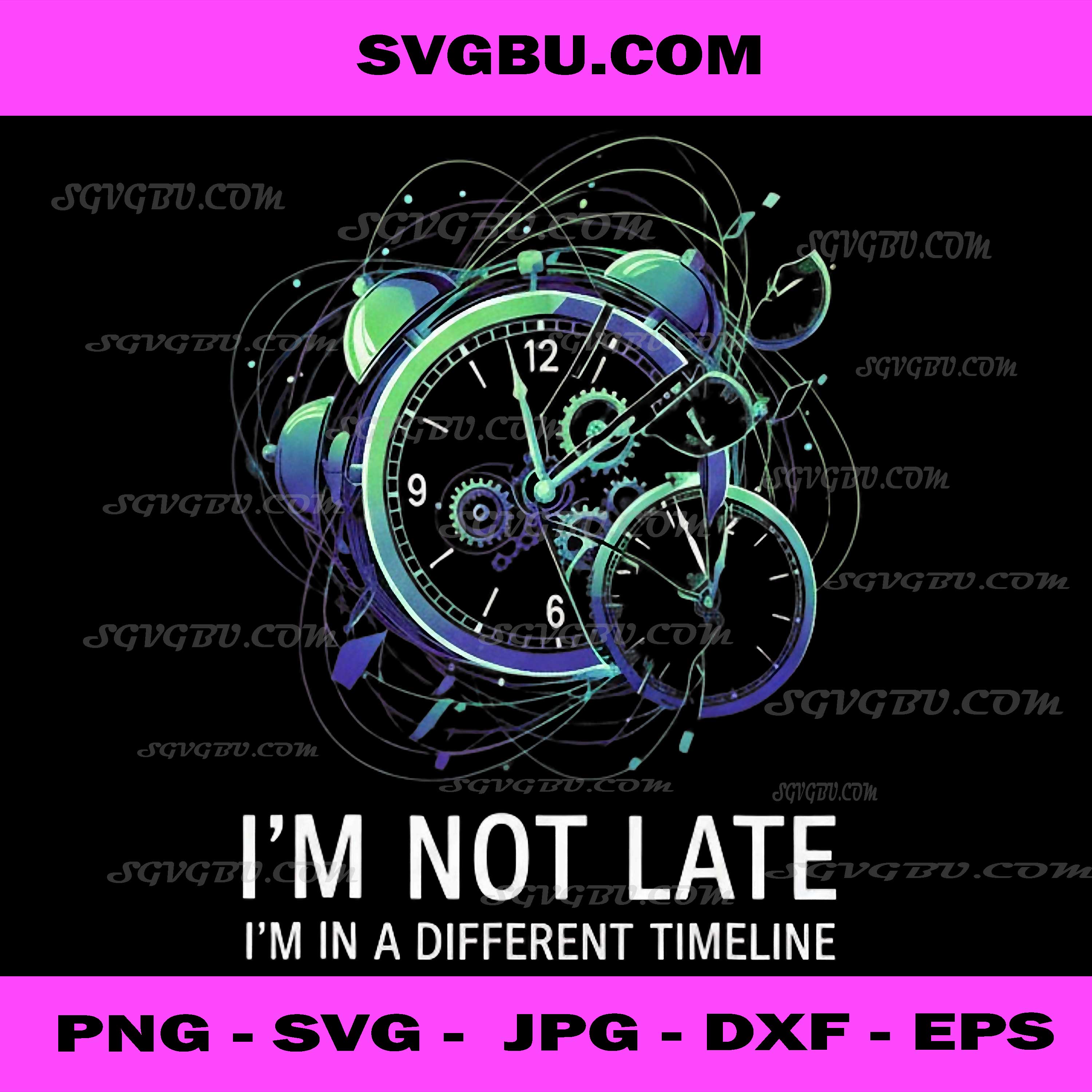 I'm Not Late I'm In A Different Timeline PNG, Funny Clock Art PNG