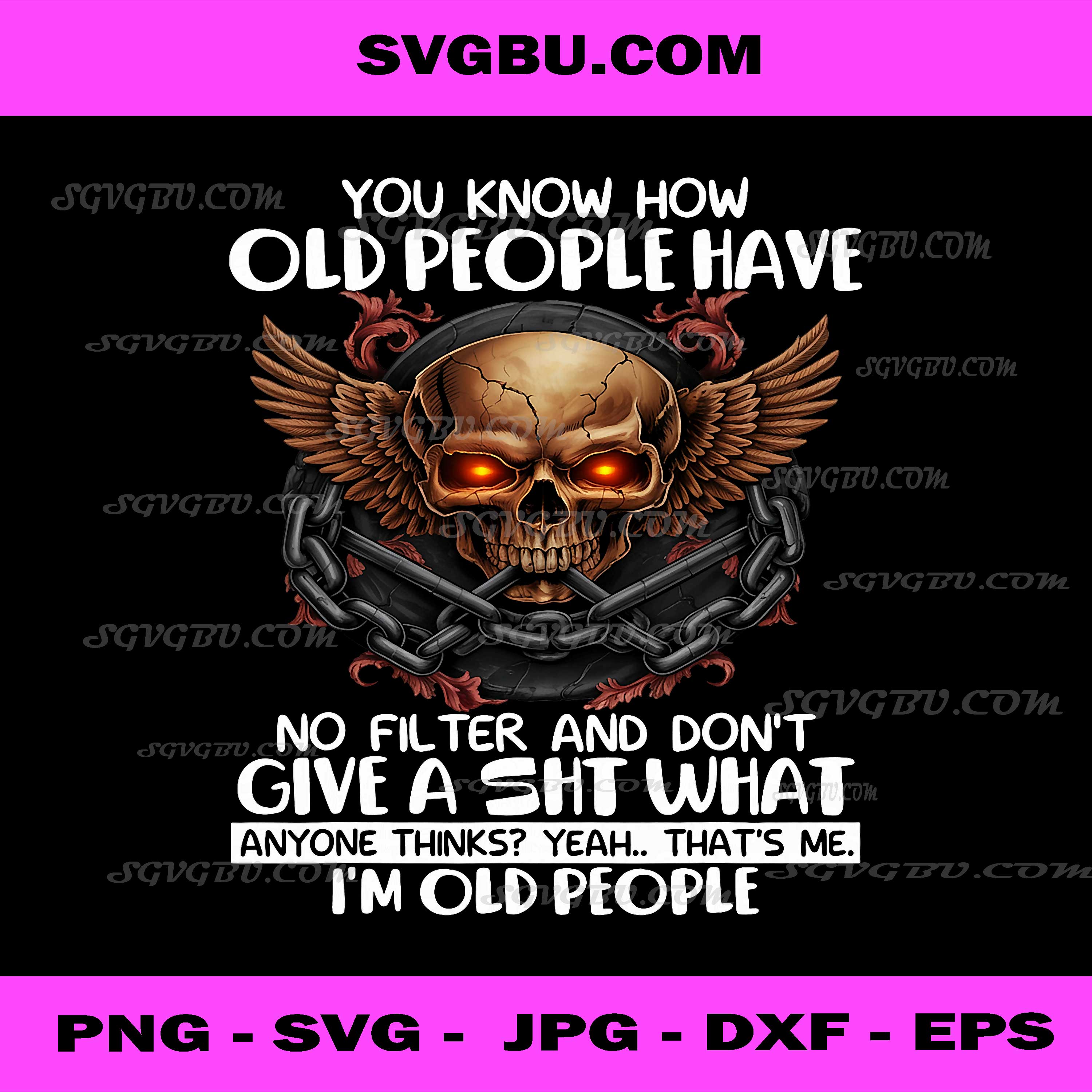 You Know How Old People Have No Filter and Don't Give A Shit PNG, Funny Quote PNG