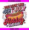 You Look Like 4th Of July PNG, Funny Patriotic PNG, 4th Of July PNG