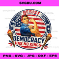 Democracy Has No Kings, Resist Rosie the Riveter Patriotic Art PNG