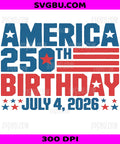 America 250th Birthday July 4 2026, USA Patriotic Independence PNG