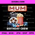 Mum Birthday Crew Movie Night Theater PNG, Cinema Party Art PNG
