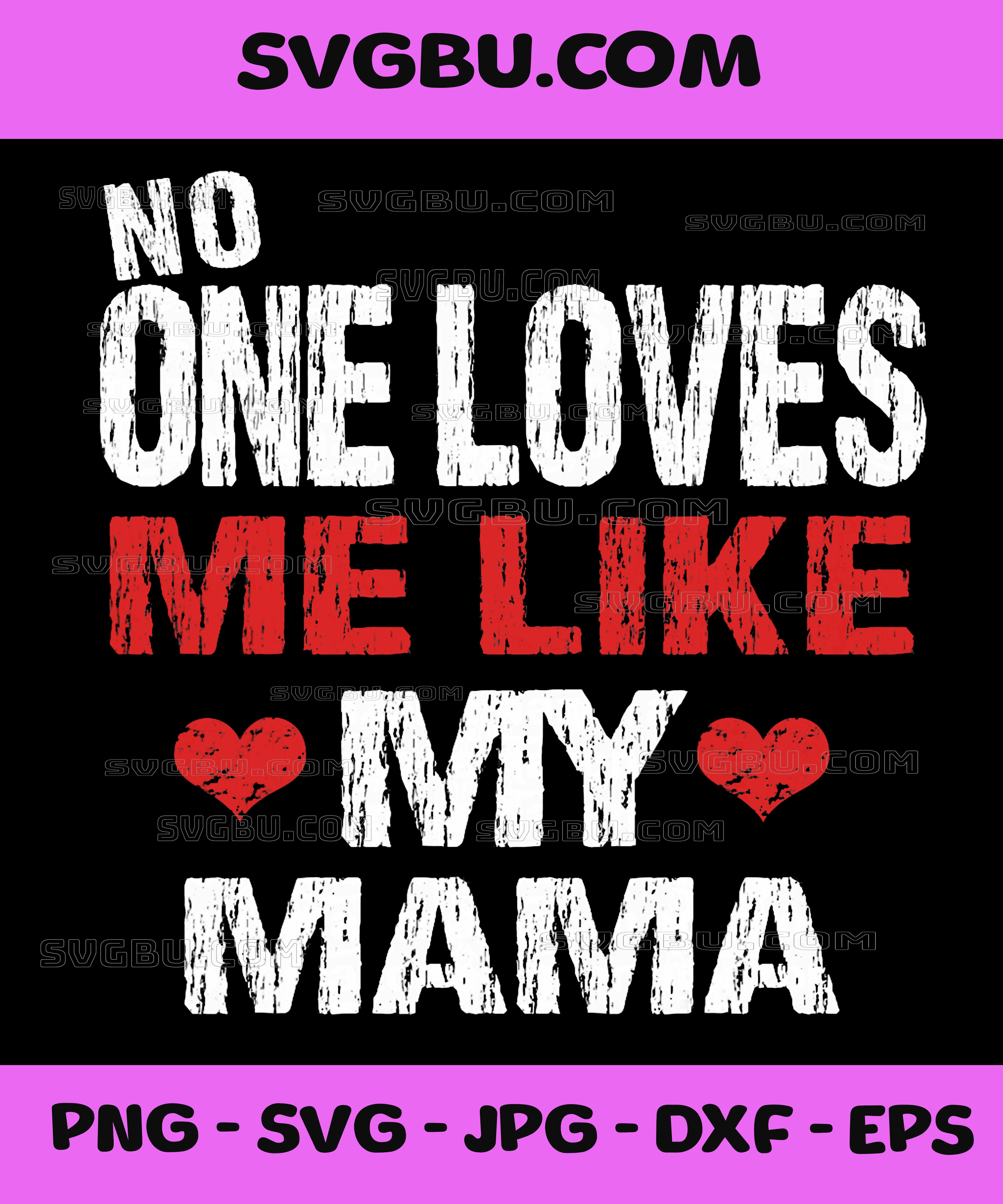 No One Loves Me Like My Mama PNG,  Mama PNG Design