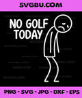 No Golf Today PNG, Funny Sad Stickman Golfer PNG, golfers PNG